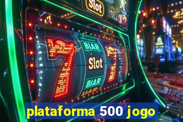 plataforma 500 jogo
